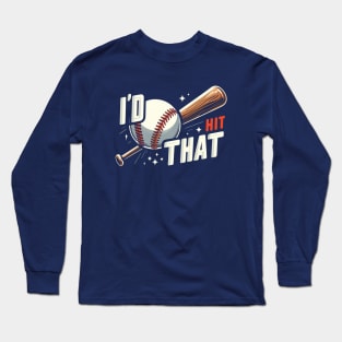 I'd Hit That (Baseball) Long Sleeve T-Shirt